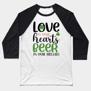 Love in our hearts beer in our bellies Baseball T-Shirt